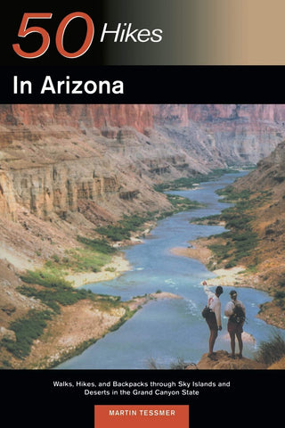 50 Hikes in Arizona: Walks, Hikes, and Backpacks through Sky Islands and Deserts in the Grand Canyon State [Paperback] Tessmer, Martin