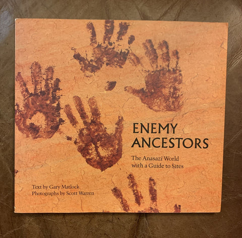 Enemy Ancestors: The Anasazi World, With a Guide to Sites Gary Matlock and Scott Warren