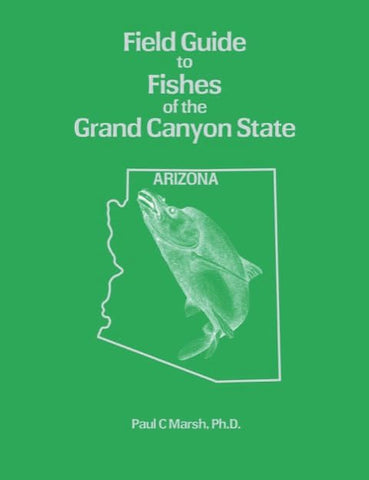 Field Guide to Fishes of the Grand Canyon State Paul C. Marsh, PhD and Robert W. Clarkson - Wide World Maps & MORE!