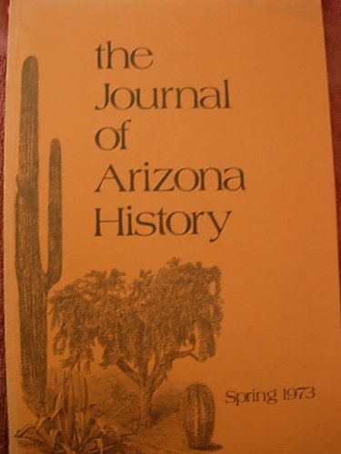 The Journal of Arizona History, Spring 1973, Volume 14 No. 1, [Paperback] Arizona Historical Society - Wide World Maps & MORE!