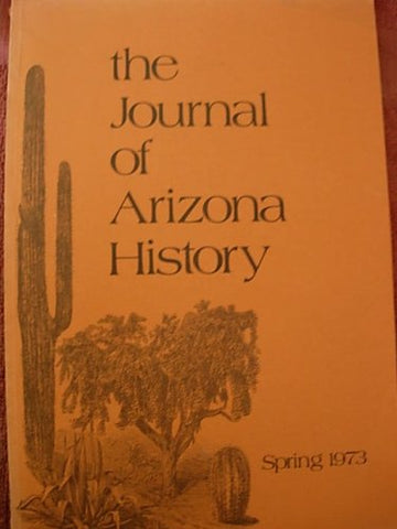 The Journal of Arizona History, Spring 1973, Volume 14 No. 1, [Paperback] Arizona Historical Society