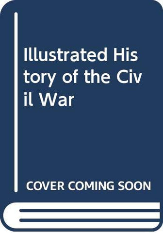 Illustrated History of the Civil War Commager, Henry Steele