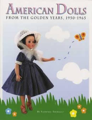 American Dolls from the Golden Years, 1950-1965 [Paperback] Florence Theriault - Wide World Maps & MORE!
