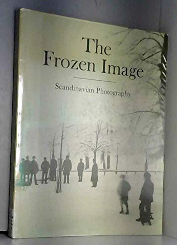 The Frozen Image: Scandinavian Photography Friedman, Martin