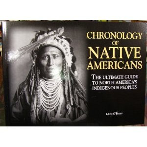 Chronology of Native Americans: THE ULTIMATE GUIDE TO NORTH AMERICA'S INDIGENOUS PEOPLE [Paperback] Greg O'Brien