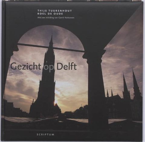 Gezicht op Delft (View of Delft) [Hardcover] Thijs Tuurenhout and Roel de Oude - Wide World Maps & MORE!