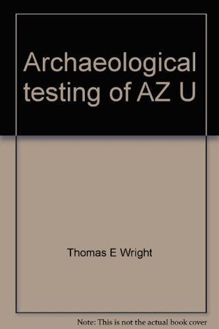 Archaeological testing of AZ U:1:25 (ASM), the Brown's Ranch Rock Shelter site, in northern Scottsdale, Maricopa County, Arizona (Arizona archaeologist) Wright, Thomas E