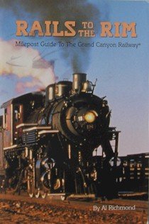 Rails to the rim: milepost guide to the Grand Canyon Railway [Paperback] RICHMOND, Al - Wide World Maps & MORE!