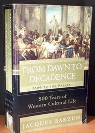 From Dawn to Decadence: 500 Years of Western Cultural Life - 1500 to the Present [Paperback] Barzun, Jacques