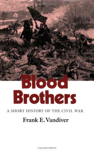 Blood Brothers: A Short History of the Civil War (Volume 26) (Williams-Ford Texas A&M University Military History Series) [Paperback] Vandiver, Frank E.