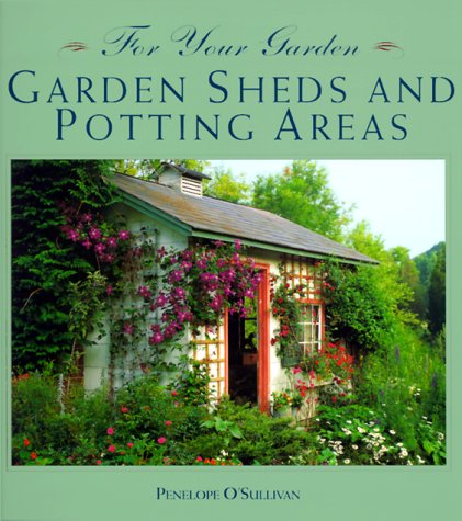 For Your Garden: Garden Sheds and Potting Areas (For Your Garden Series) O'Sullivan, Penelope - Wide World Maps & MORE!