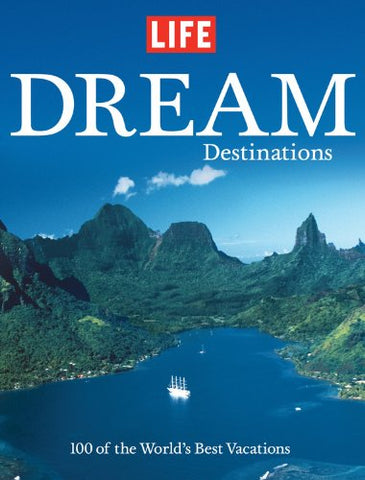 Life: Dream Destinations: 100 of the World's Best Vacations Editors of Life - Wide World Maps & MORE!