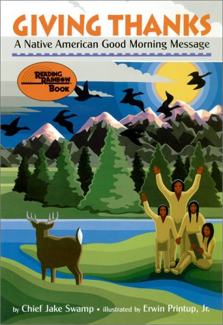 Giving Thanks: A Native American Good Morning Message (Reading Rainbow Books) [Hardcover] Jake Swamp and Erwin Printup Jr.