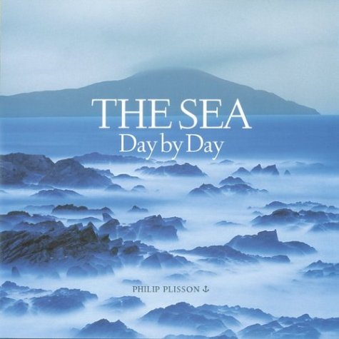 The Sea/Day by Day Philip Plisson; Laurel Hirsch and Alexandra Bonfante-Warren