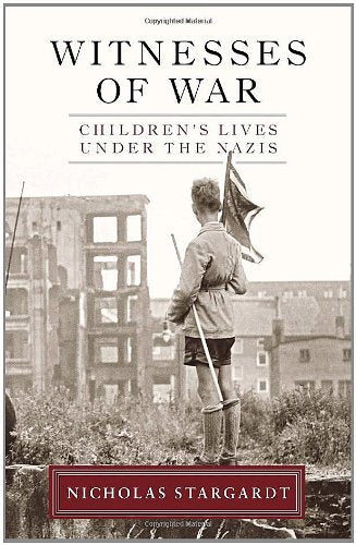 Witnesses of War: Children's Lives Under the Nazis Stargardt, Nicholas - Wide World Maps & MORE!