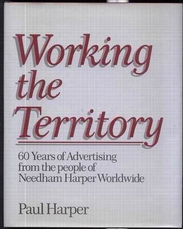 Working the territory: 60 years of advertising from the people of Needham Harper Worldwide [Hardcover] Paul Harper