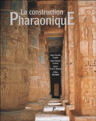 La Construction pharaonique. Du Moyen Empire ? l'?poque gr?co-romaine. Contexte et principes technol [Hardcover] Collectif