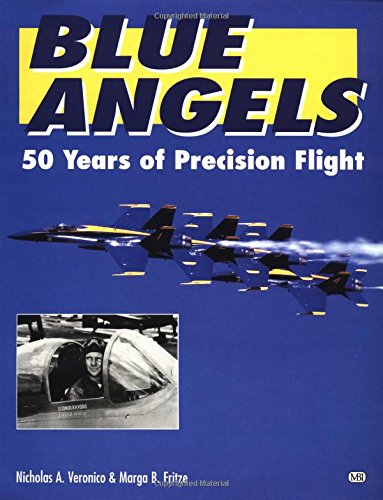 Blue Angels: 50 Years of Precision Flight Veronico, Nicholas A. and Fritze, Marga R.