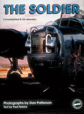 The Soldier: Consolidated B-24 Liberator (Living History Series, Vol 2) Perkins, Paul; Crean, Michelle; Patterson, Dan and Ventolo, Joseph A.