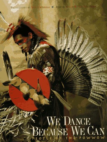 We Dance Because We Can: People of the Powwow Diane Morris Bernstein and Don Contreras - Wide World Maps & MORE!