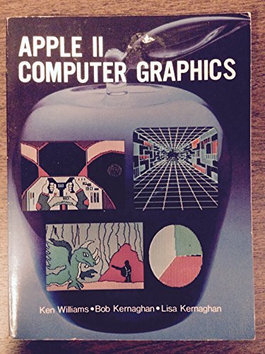 Apple II computer graphics [Paperback] Ken Williams; Bob Kernaghan and Lisa Kernaghan