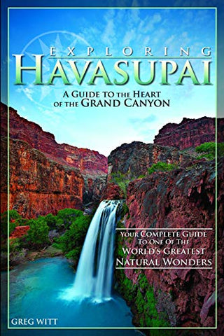 Exploring Havasupai: A Guide to the Heart of the Grand Canyon Witt, Greg - Wide World Maps & MORE!