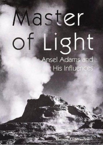 Master of Light: Ansel Adams And His Influences Lichtenstein, Therese - Wide World Maps & MORE!