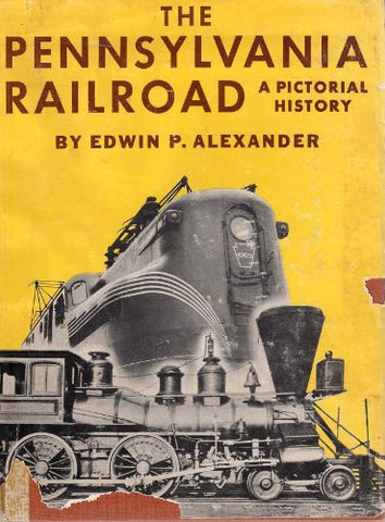 The Pennsylvania Railroad : A Pictorial History [Hardcover] Alexander, Edwin P