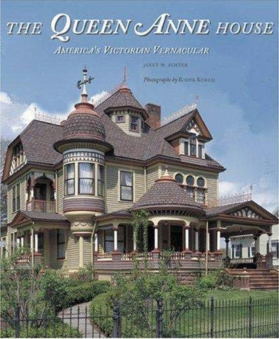 The Queen Anne House: America's Victorian Vernacular [Hardcover] Janet W. Foster