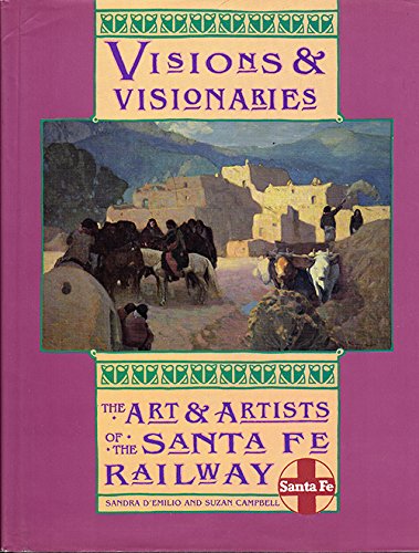 Visions and Visionaries: The Art and Artists of the Santa Fe Railway D'Emilio, Sandra and Campbell, Suzan - Wide World Maps & MORE!
