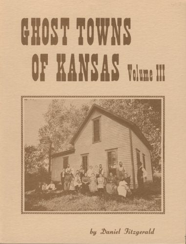 Ghost Towns of Kansas Volume III [Paperback] Daniel Fitzgerald - Wide World Maps & MORE!