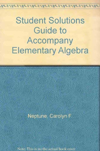 Student Solutions Guide to Accompany Elementary Algebra Neptune, Carolyn F.