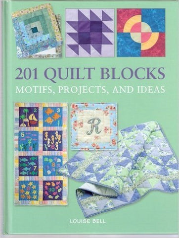 201 Quilt Blocks, Motifs, Projects, and Ideas [Hardcover] Bell, Louise