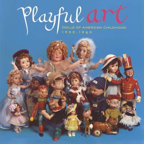 Playful Art: Dolls of American Childhood, 1900-1960 [Paperback] Florence Theriault - Wide World Maps & MORE!