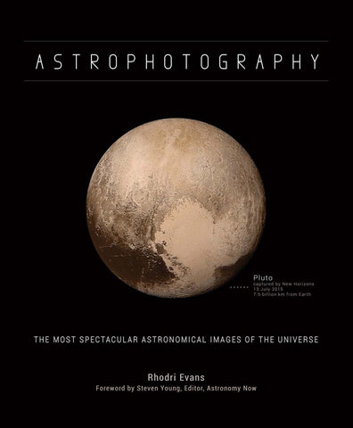 Astrophotography: The Most Spectacular Astronomical Images of the Universe Evans, Rhodri and Young, Steven - Wide World Maps & MORE!