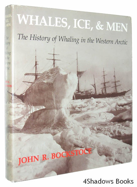 Whales, Ice, and Men: The History of Whaling in the Western Arctic Bockstoce, John R.