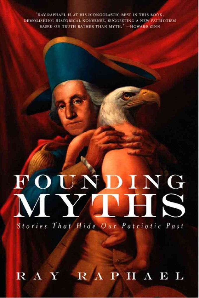 Founding Myths: Stories That Hide Our Patriotic Past