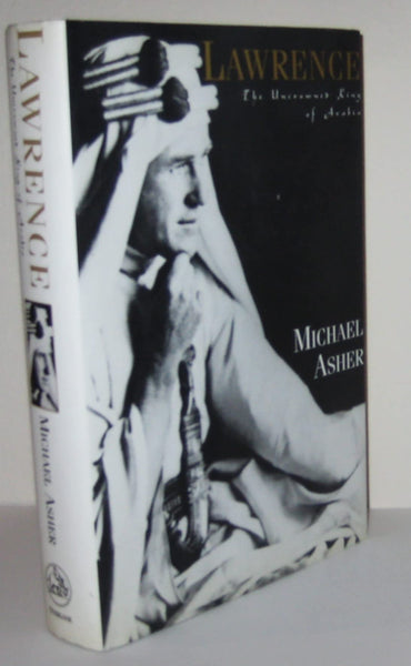 Lawrence: The Uncrowned King of Arabia Asher, Michael