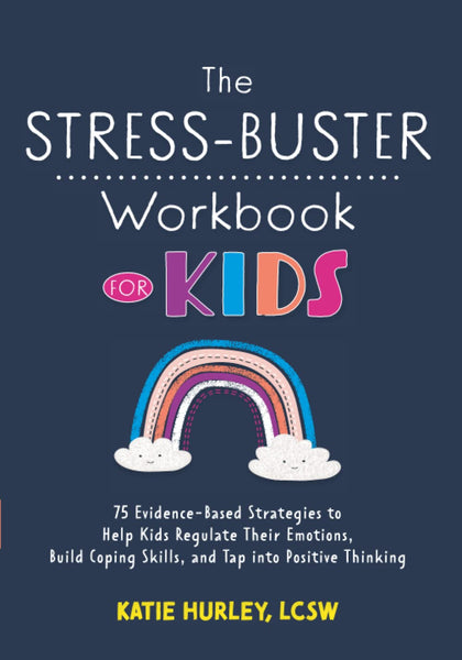The Stress-Buster Workbook for Kids: 75 Evidence-Based Strategies to Help Kids Regulate Their Emotions, Build Coping Skills, and Tap into Positive Thinking [Paperback] Hurley, Katie - Wide World Maps & MORE!