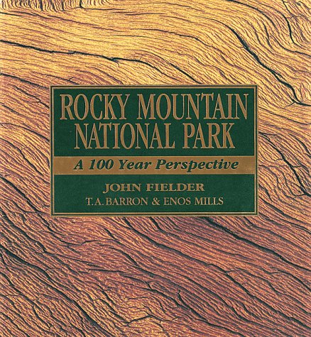 Rocky Mountain National Park: A 100 Year Perspective Barron, T. A.; Fielder, John and Mills, Enos Abijah