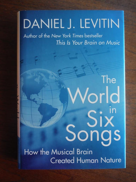 The World in Six Songs: How the Musical Brain Created Human Nature Levitin, Daniel J.