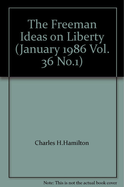 The Freeman Ideas on Liberty (January 1986 Vol. 36 No.1) [Hardcover] Charles H. Hamilton