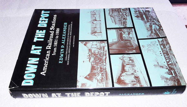 Down at the depot;: American railroad stations from 1831 to 1920 Alexander, Edwin P - Wide World Maps & MORE!