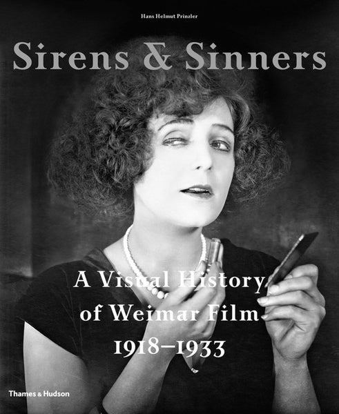 Sirens & Sinners: A Visual History of Weimar Film 1918-1933 Prinzler, Hans Helmut