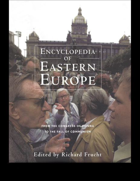 Encyclopedia of Eastern Europe: From the Congress of Vienna to the Fall of Communism (Garland Reference Library of Social Science, 751) Frucht, Richard