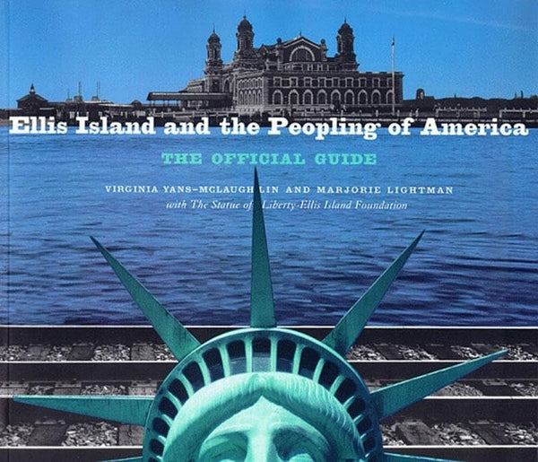 Ellis Island and the Peopling of America: The Official Guide Yans-McLaughlin, Virginia; Lightman, Marjorie and Statue of Liberty-Ellis Island Foundation, Inc. - Wide World Maps & MORE!