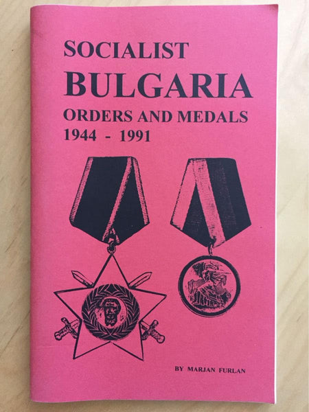SOCIALIST BULGARIA ORDERS AND MEDALS 1944-1991: An Illustrated Reference Guide for Collectors [Paperback] Marjan Furlan - Wide World Maps & MORE!