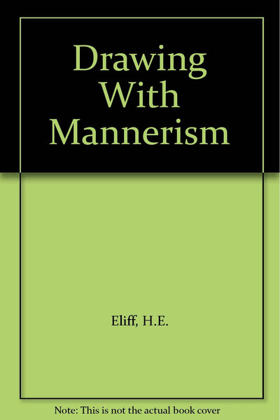 Drawing With Mannerism [Paperback] H.E. Eliff - Wide World Maps & MORE!