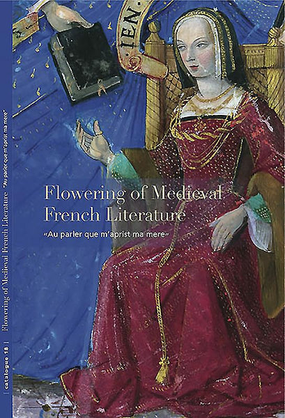 Flowering of Medieval French Literature: ?Au parler que m?aprist ma mere? (Les Enluminures) [Paperback] Bergeron-Foote, Ariane and Hindman, Sandra