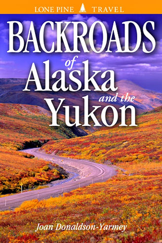 Backroads of Alaska and the Yukon [Paperback] Donaldson-Yarmey, Joan; Bodegom, Volker and Craig, Lee - Wide World Maps & MORE!
